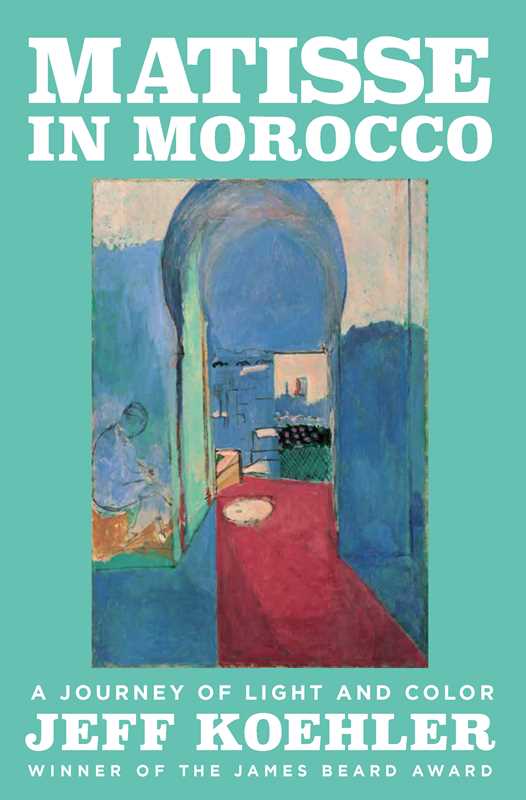 Matisse in Morocco by Jeff Koehler